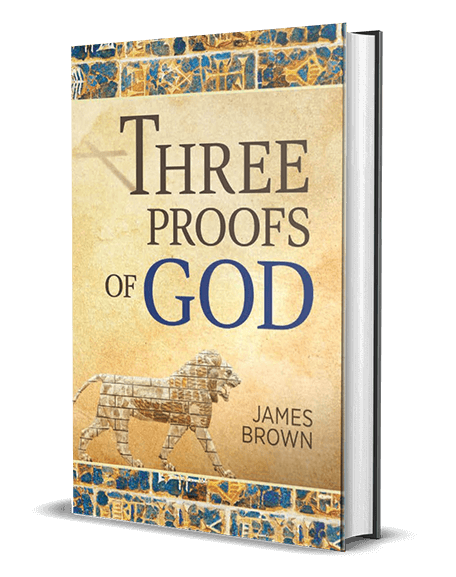 Three Proofs of God by James Brown Theology Writer